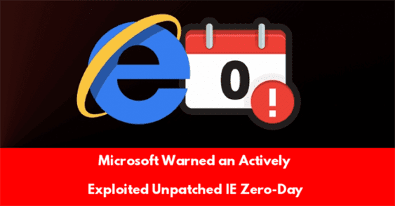 Microsoft Warns of Unpatched IE Browser Zero-Day That's Under Active Attacks